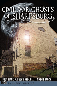 صورة الغلاف: Civil War Ghosts of Sharpsburg 9781626199248