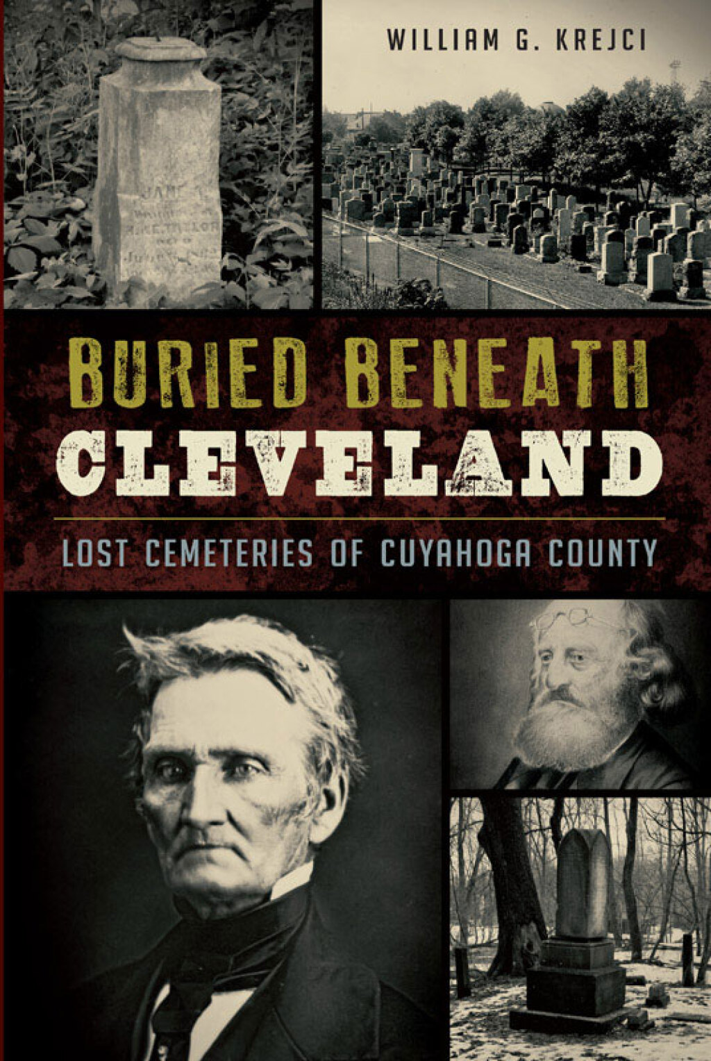 Buried Beneath Cleveland Lost Cemeteries of Cuyahoga County