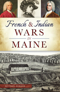 Omslagafbeelding: French & Indian Wars in Maine 9781467117753