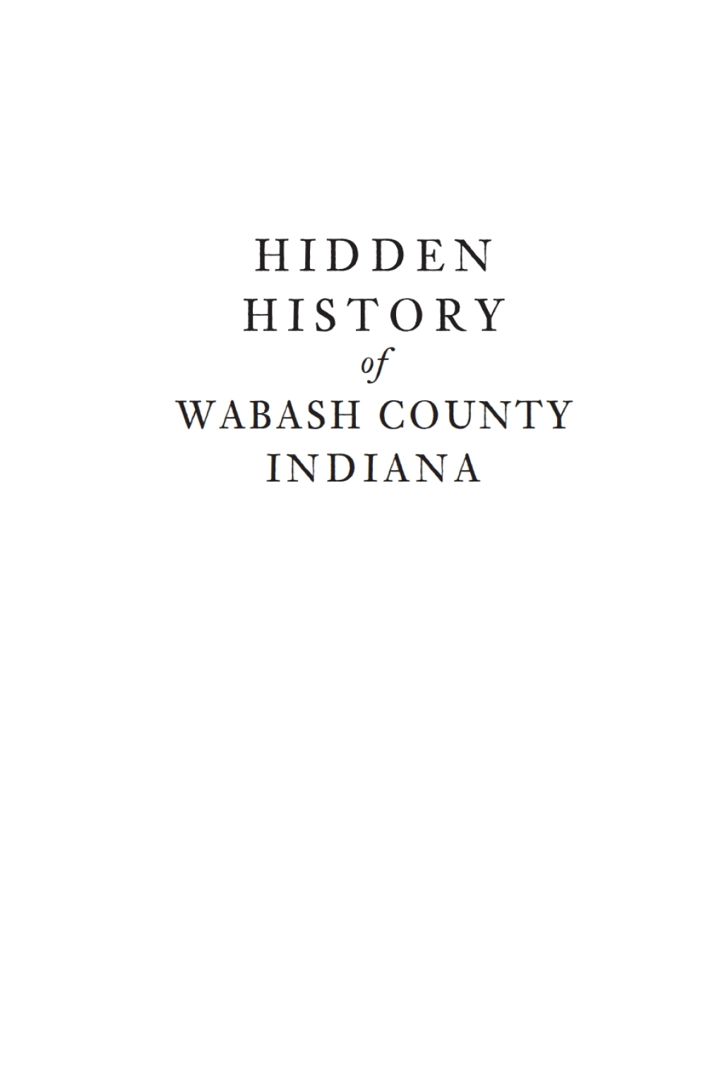 Hidden History of Wabash County, Indiana
