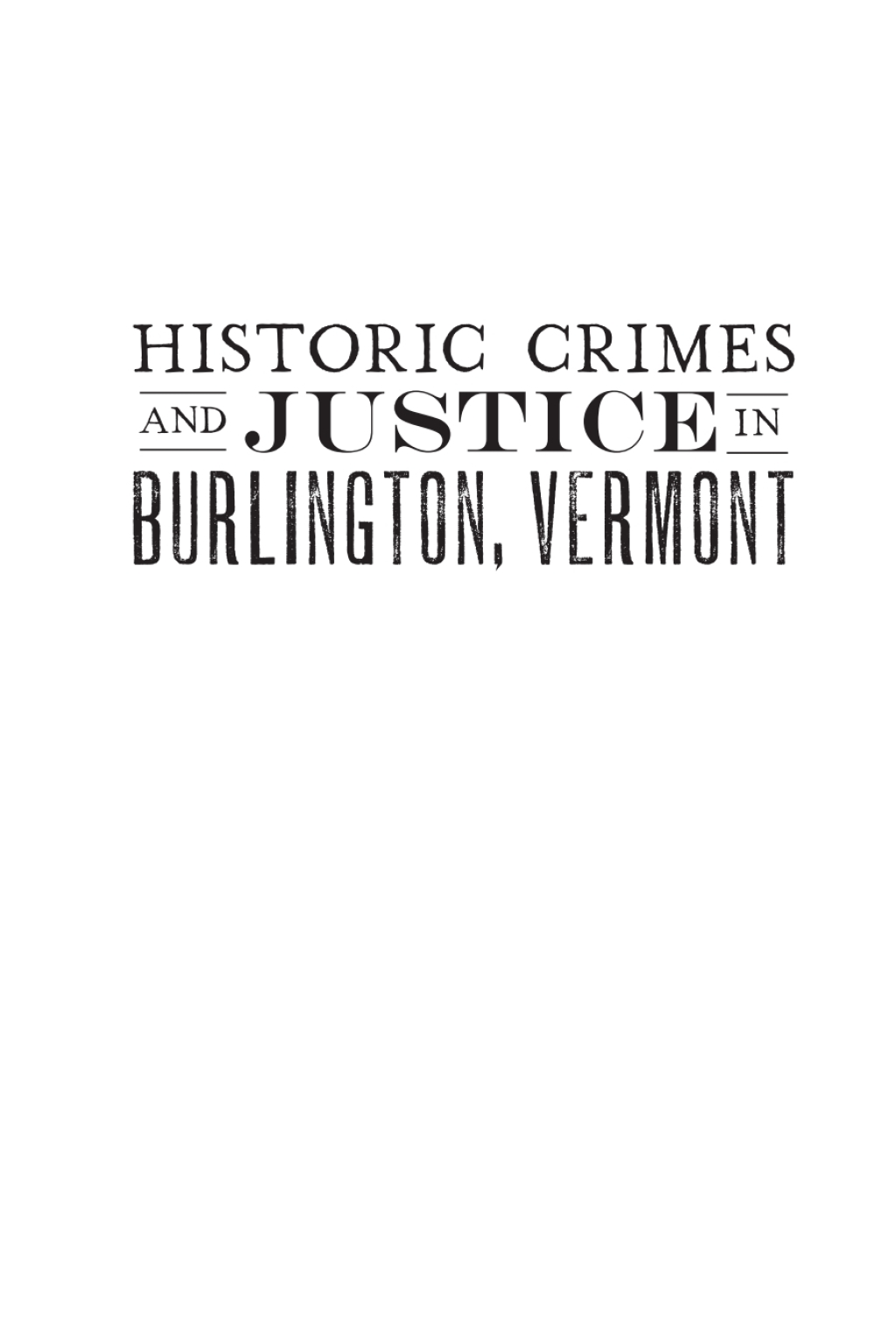 Historic Crimes and Justice in Burlington, Vermont