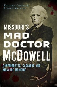 صورة الغلاف: Missouri's Mad Doctor McDowell 9781467118880