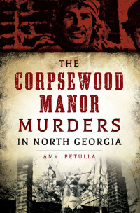 Omslagafbeelding: The Corpsewood Manor Murders in North Georgia 9781467119009
