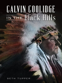 Cover image: Calvin Coolidge in the Black Hills 9781467119313