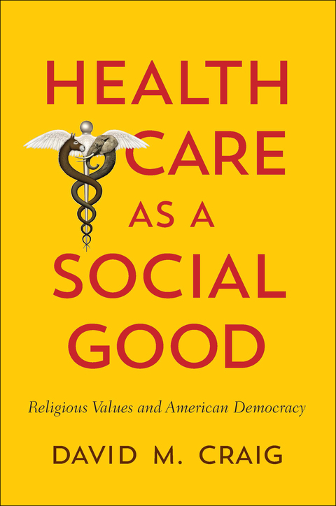 Health Care as a Social Good: Religious Values and American Democracy - FULL INSTANT DOWNLOAD | PDF DOCX EPUB