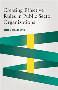 Cover image: Creating Effective Rules in Public Sector Organizations 9781626164468