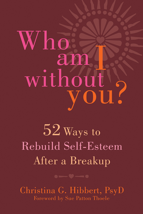 Who Am I Without You? : Fifty-Two Ways to Rebuild Self-Esteem After a Breakup - FULL INSTANT DOWNLOAD | PDF DOCX EPUB