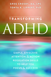 Omslagafbeelding: Transforming ADHD: Simple, Effective Attention and Action Regulation Skills to Help You Focus and Succeed 9781626254459