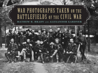 Cover image: War Photographs Taken on the Battlefields of the Civil War 9781620876442