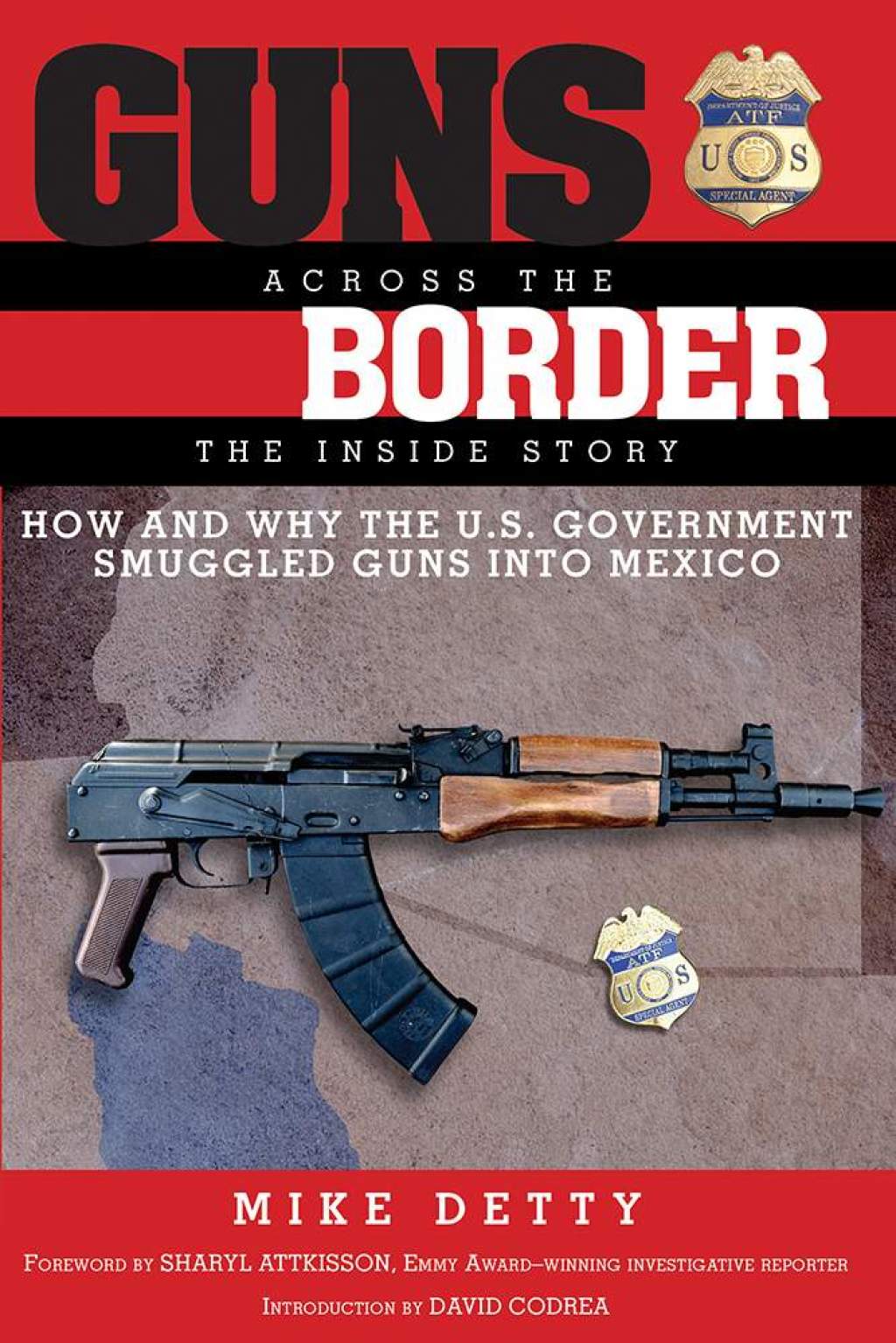 Guns Across the Border How and Why the U.S. Government Smuggled Guns into Mexico: The Inside Story