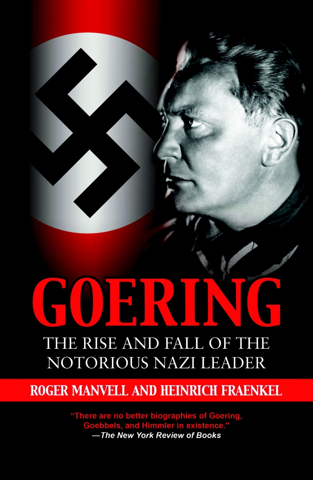 Goering The Rise and Fall of the Notorious Nazi Leader