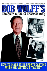 Cover image: Bob Wolff's Complete Guide to Sportscasting 9781620871775