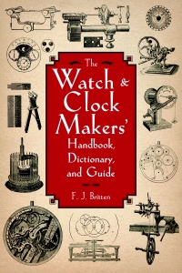 Omslagafbeelding: The Watch & Clock Makers' Handbook, Dictionary, and Guide 9781616082055
