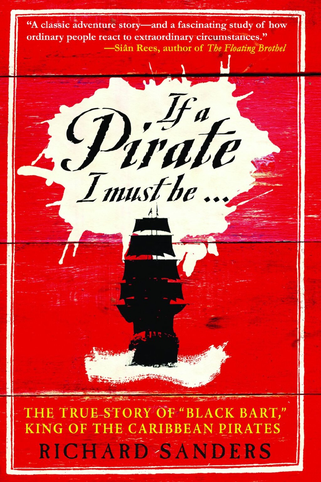 If a Pirate I Must Be The True Story of Black Bart, “King of the Caribbean Pirates”