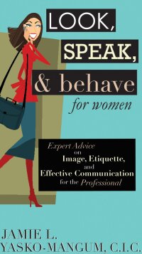 Cover image: Look, Speak, & Behave for Women 9781602390263