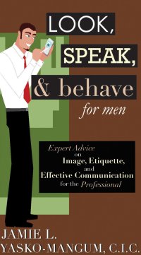 Cover image: Look, Speak, & Behave for Men 9781602390256