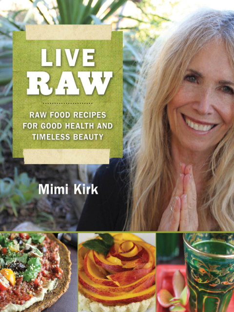 Live Raw: Raw Food Recipes for Good Health and Timeless Beauty - FULL INSTANT DOWNLOAD | PDF DOCX EPUB