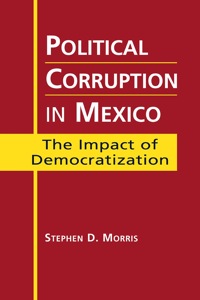 Cover image: Political Corruption in Mexico: The Impact of Democratization 9781588266804