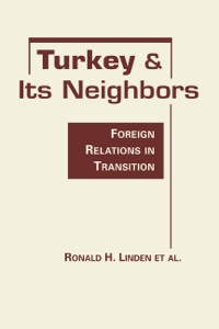 Cover image: Turkey and Its Neighbors: Foreign Relations in Transition 9781588267719