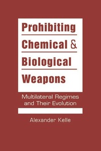 Cover image: Prohibiting Chemical and Biological Weapons: Multilateral Regimes and Their Evolution 9781588269652