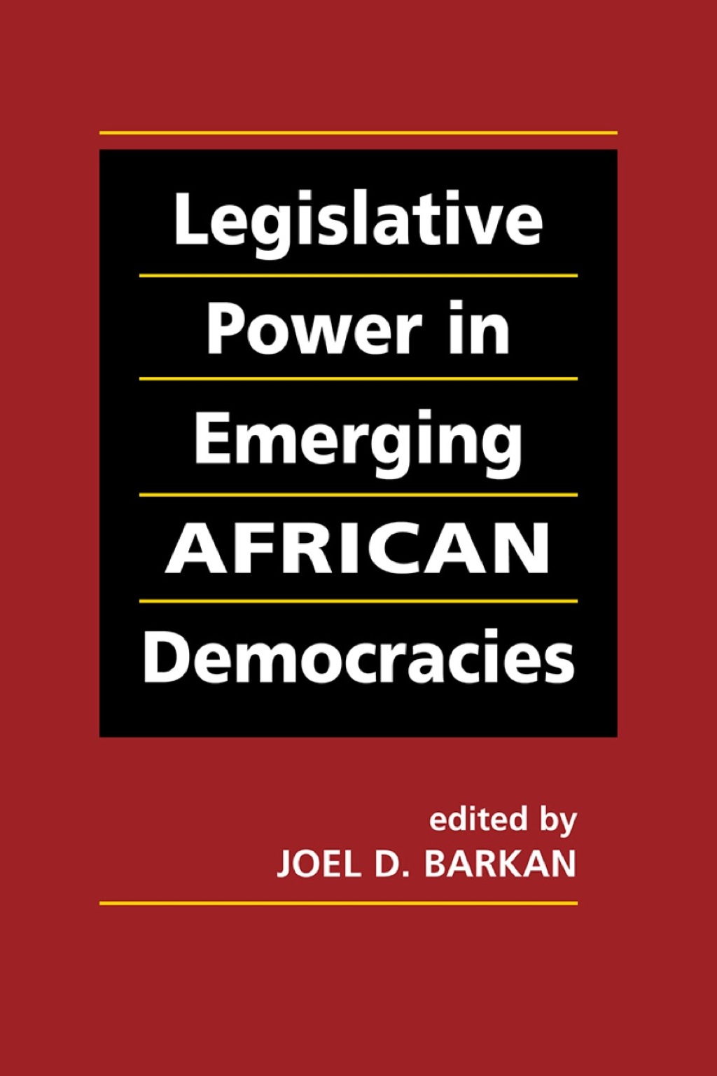 Legislative Power in Emerging African Democracies 1st Edition