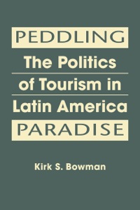 Cover image: Peddling Paradise: The Politics of Tourism in Latin America 9781588268976