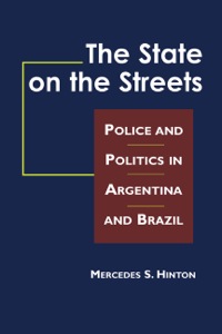 Cover image: The State on the Streets: Police and Politics in Argentina and Brazil 1st edition 9781588263742
