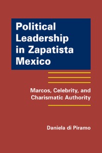 Cover image: Political Leadership in Zapatista Mexico: Marcos, Celebrity, and Charismatic Authority 1st edition 9781935049210