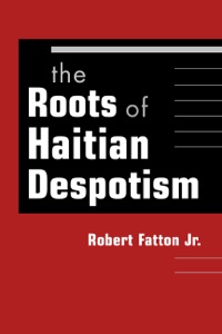 Cover image: The Roots of Haitian Despotism 1st edition 9781588265449