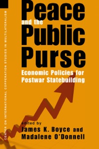 Cover image: Peace and the Public Purse: Economic Policies for Postwar Statebuilding 9781588265166