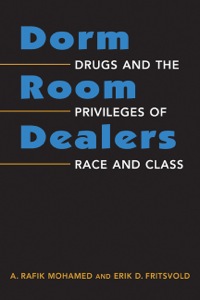 Cover image: Dorm Room Dealers: Drugs and the Privileges of Race and Class 1st edition 9781588268167