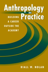 Cover image: Anthropology in Practice: Building a Career Outside the Academy 9781555879853