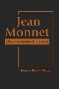 Cover image: Jean Monnet: Unconventional Statesman 9781588267870