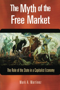 Cover image: The Myth of the Free Market: The Role of the State in a Capitalist Economy 1st edition 9781565492677