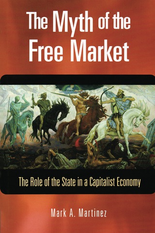 Cover image: The Myth of the Free Market: The Role of the State in a Capitalist Economy 1st edition 9781565492677
