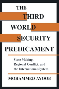 Cover image: The Third World Security Predicament: State Making, Regional Conflict, and the International System 1st edition 9781555875763