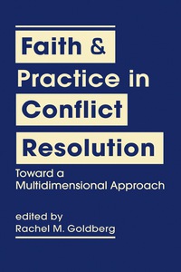 Cover image: Faith and Practice in Conflict Resolution: Toward a Multidimensional Approach 9781626372740