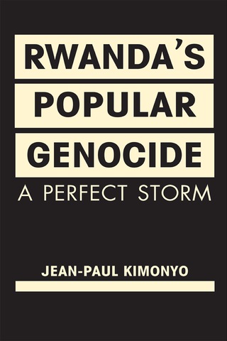 Cover image: Rwanda’s Popular Genocide: A Perfect Storm 1st edition 9781626371866
