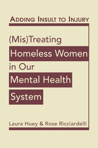 Cover image: Adding Insult to Injury: (Mis) Treating Homeless Women in Our Mental Health System 1st edition 9781626375611