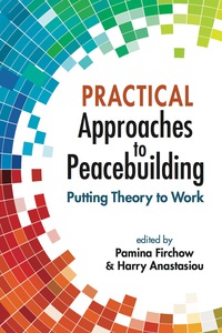 Cover image: Practical Approaches to Peacebuilding: Putting Theory to Work 1st edition 9781626374584