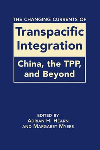 Cover image: The Changing Currents of Transpacific Integration: China, the TPP, and Beyond 9781626375642