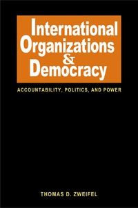 Cover image: International Organizations and Democracy: Accountability, Politics, Power 9781588263926