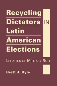 Cover image: Recycling Dictators in Latin American Elections: Legacies of Military Rule 1st edition 9781626374379