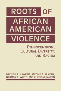 Cover image: Roots of African American Violence: Ethnocentrism, Cultural Diversity, and Racism 1st edition 9781626376052