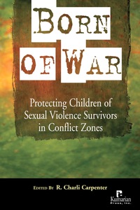 Cover image: Born of War: Protecting Children of Sexual Violence Survivors in Conflict Zones 1st edition 9781565492370