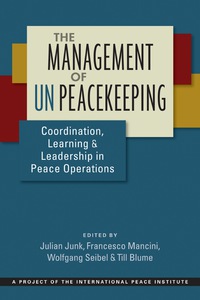 Cover image: The Management of UN Peacekeeping: Coordination, Learning, and Leadership in Peace Operations 1st edition 9781626375864