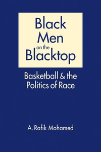 Cover image: Black Men on the Blacktop: Basketball and the Politics of Race 1st edition 9781626376786