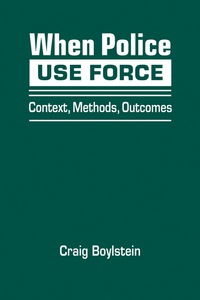 Cover image: When Police Use Force: Context, Methods, Outcomes 1st edition 9781626376991