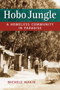 Cover image: Hobo Jungle: A Homeless Community in Paradise 1st edition 9781626378728