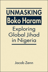 Cover image: Unmasking Boko Haram: Exploring Global Jihad in Nigeria 1st edition 9781626378780